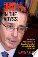 Fighting monsters in the abyss : the second administration of Colombian President Álvaro Uribe Vélez, 2006-2010 /