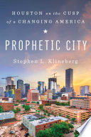 Prophetic city : Houston on the cusp of a changing America /
