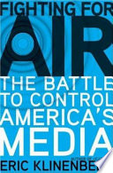 Fighting for air : the battle to control America's media /