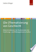 (De- )Thematisierung von Geschlecht : Rekonstruktionen bei Studierenden der Erziehungs- und Bildungswissenschaften /