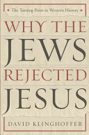 Why the Jews rejected Jesus : the turning point in Western history /