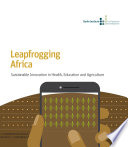 Leapfrogging Africa : sustainable innovation in health, education and agriculture /