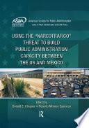 Using the narcotrafico threat to build public administration capacity between the US and Mexico /
