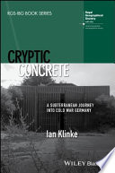 Cryptic concrete : a subterranean journey into Cold War Germany /