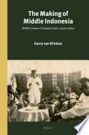 The Making of middle Indonesia : middle classes in Kupang town, 1930s-1980s /