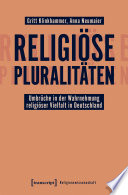 Religiöse Pluralitäten - Umbrüche in der Wahrnehmung religiöser Vielfalt in Deutschland /