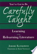 You've got to be carefully taught : learning and relearning literature /