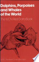 Dolphins, porpoises, and whales of the world : the IUCN red data book /