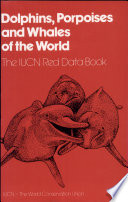 Dolphins, porpoises and whales of the world : the IUCN red data book /