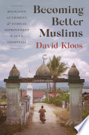 Becoming better Muslims : religious authority and ethical improvement in Aceh, Indonesia /