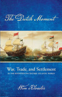 The Dutch moment : war, trade, and settlement in the seventeenth-century Atlantic world /