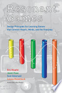 Resonant games : design principles for learning games that connect hearts, minds, and the everyday /