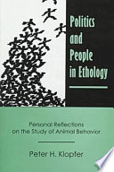 Politics and people in ethology : personal reflections on the study of animal behavior /