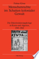 Menschenrechte im Schatten kolonialer Gewalt : Die Dekolonisierungskriege in Kenia und Algerien 1945-1962 /