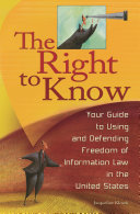 The right to know : your guide to using and defending freedom of information law in the United States /