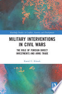 Military interventions in civil wars : the role of foreign direct investments and the arms trade /