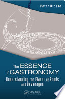 The Essence of Gastronomy : Understanding the Flavor of Foods and Beverages /