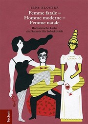 Femme fatale - Homme moderne - Femme natale : romantische Liebe als Narrativ für Subjektivität /