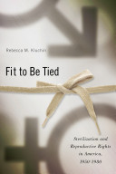Fit to be tied : sterilization and reproductive rights in America, 1950-1980 /