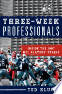 Three-week professionals : inside the 1987 NFL players' strke /