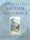 Vanishing British Columbia /