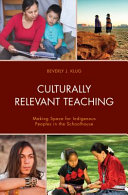 Culturally relevant teaching : making space for Indigenous peoples in the schoolhouse /