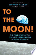 To the moon! : the true story of the American heroes on the Apollo 8 spaceship /