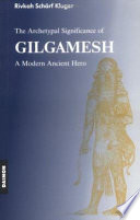 The Archetypal significance of Gilgamesh : a modern ancient hero /