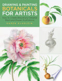 Drawing and painting botanicals for artists : how to create beautifully detailed plant and flower illustrations /