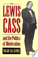 Lewis Cass and the politics of moderation /