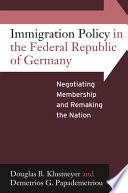 Immigration policy in the Federal Republic of Germany : negotiating membership and remaking the nation /