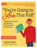 "You're going to love this kid!" : teaching autistic students in the inclusive classroom /