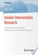 Insider Intervention Research : Organisational and Group Dynamics in a Small Sized Company /