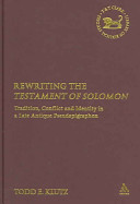 Rewriting the Testament of Solomon : tradition, conflict and identity in a late antique pseudepigraphon /