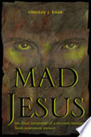 Mad Jesus : the final testament of a Huichol messiah from northwest Mexico /
