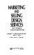 Marketing and selling design services : the designer client relationship /