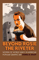 Beyond Rosie the Riveter : Women of World War II in American popular graphic art /