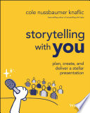 Storytelling with you : plan, create, and deliver a stellar presentation /