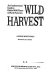 Wild harvest : an outdoorsman's guide to edible wild plants in North America /
