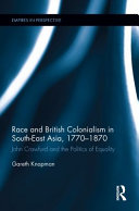 Race and British colonialism in south-east Asia, 1770-1870 : John Crawfurd and the politics of equality /