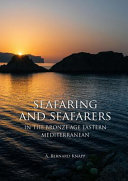 Seafaring and seafarers : in the Bronze Age Eastern Mediterranean /