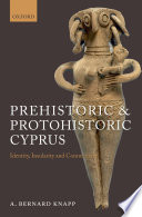 Prehistoric and protohistoric Cyprus : identity, insularity, and connectivity /