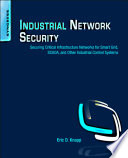 Industrial network security : securing critical infrastructure networks for Smart Grid, SCADA , and other industrial control systems /
