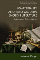 Immateriality and early modern English literature : Shakespeare, Donne, Herbert /