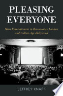 Pleasing everyone : mass entertainment in Renaissance London and golden-age Hollywood /