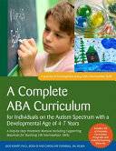 A complete ABA curriculum for individuals on the autism spectrum with a developmental age of 4-7 years : a step-by-step treatment manual Including supporting materials for teaching 150 intermediate skills /