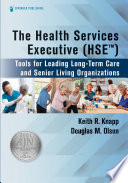 The Health Services Executive (HSE) : Tools for Leading Long-Term Care and Senior Living Organizations.