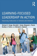 Learning-focused leadership in action : improving instruction in schools and districts /