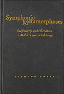 Symphonic metamorphoses : subjectivity and alienation in Mahler's re-cycled songs /