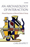 An archaeology of interaction : network perspectives on material culture and society /
